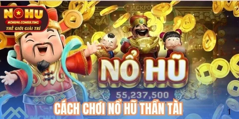 Cách chơi nổ hũ Thần Tài