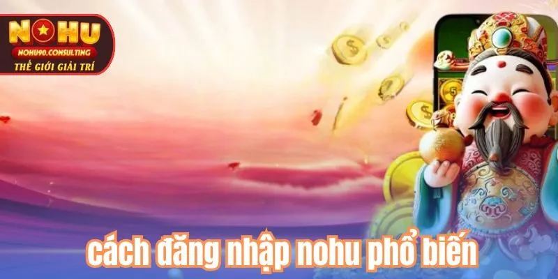 Các cách đăng nhập nohu phổ biến