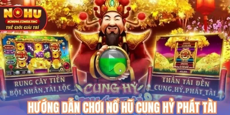 Hướng dẫn chơi nổ hũ Cung Hỷ Phát Tài