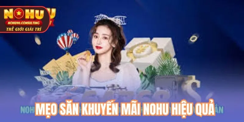 Mẹo săn khuyến mãi nohu hiệu quả