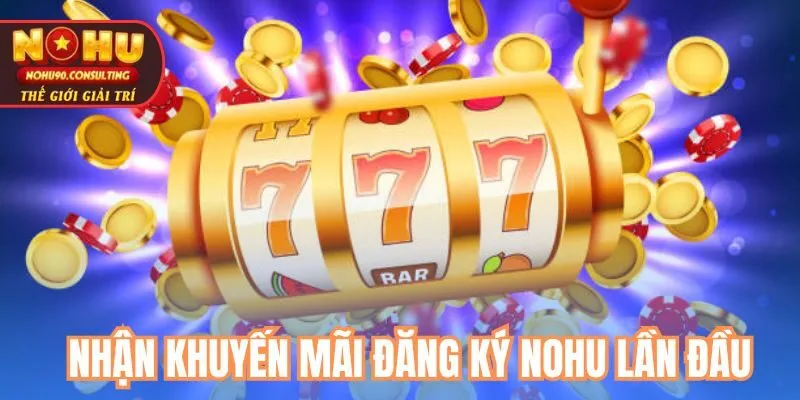 Nhận khuyến mãi đăng ký nohu lần đầu