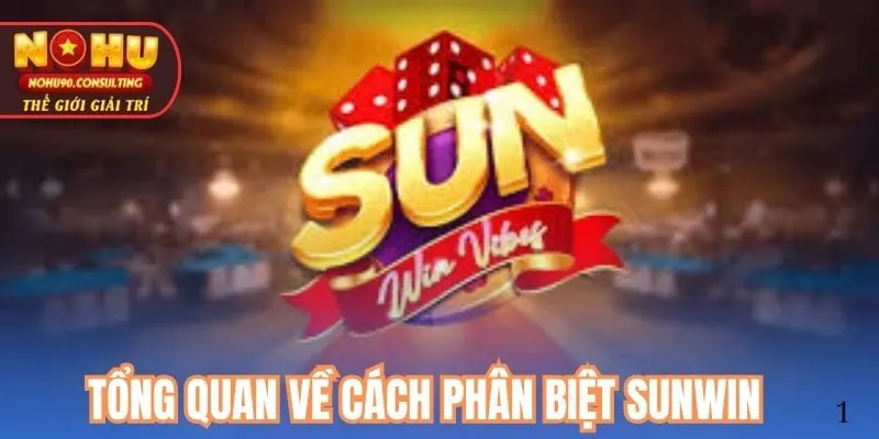 Tổng Quan Về Cách Phân Biệt Thật Giả Sunwin
