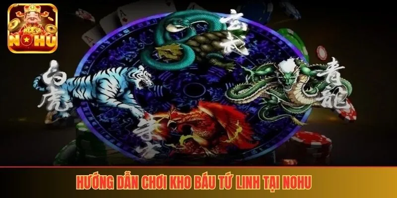 Hướng dẫn chơi kho báu tứ linh tại nohu