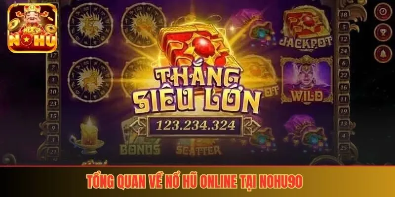 Tổng quan về nổ hũ online tại nohu90